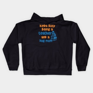 Kinda Busy being a Teacher and a Dog mom Kids Hoodie